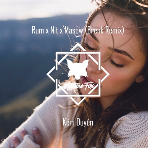Kém Duyên - Rum x Nit x Masew (Break Remix)