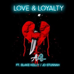 AL B - Love & Loyalty ft. Blake Kelly and Jo Stunnah (explicit version)