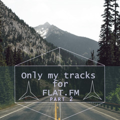 Only my tracks for FLAT.FM (part2)