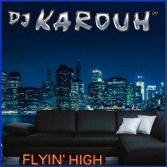D.J. KAROUH / FLYIN' HIGH (YOU TUBE LINK BELOW)