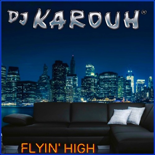 D.J. KAROUH / FLYIN' HIGH (YOU TUBE LINK BELOW)