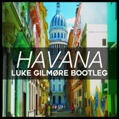 Camila Cabello - Havana ft. Young Thug [Luke Gilmore Bootleg]