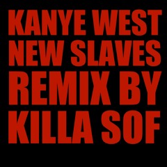 Kanye West - New Slaves (Killa Sof Remix)