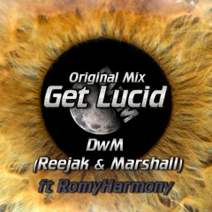 DwM ft RomyHarmony - Get Lucid (Original Mix) [Out Now]