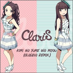 ClariS - Kimi no Yume wo Miyou (君の夢を見よう) (GlOdZiO REMIX)