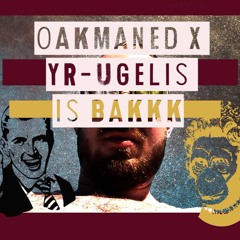 OAKMANED X YR - UGELIS IS BAKKK