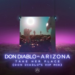 Don Diablo ft. A R I Z O N A - Take Her Place (Don Diablo's VIP Mix)