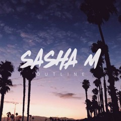 SASHA M -OUTLINE