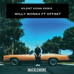 Macklemore - Willy Wonka Ft Offset (Silent Donn Remix)