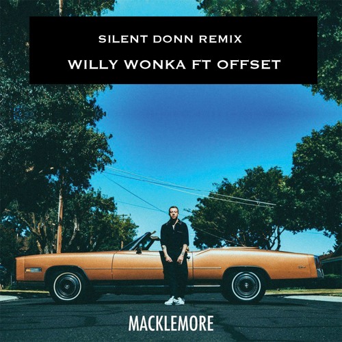 Macklemore - Willy Wonka Ft Offset (Silent Donn Remix)