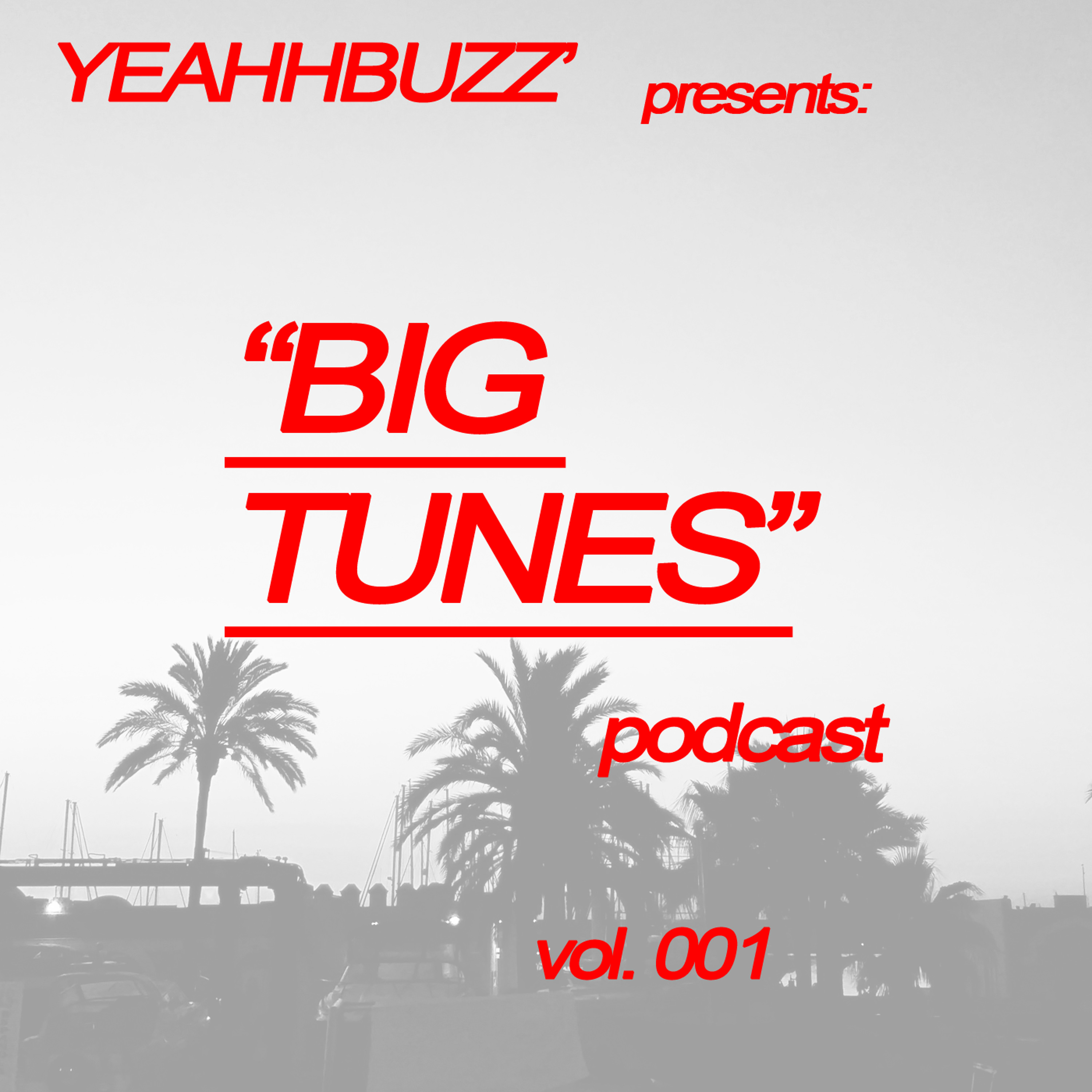 Yeahhbuzz\' BIG TUNES Podcast