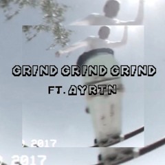 GRIND GRIND GRIND ft. ayrtn