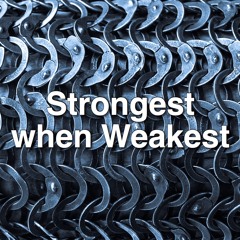 Strongest when Weakest