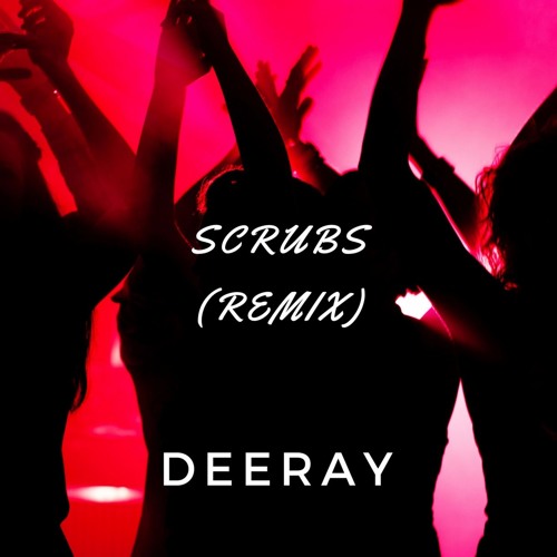 Stream Scrubs [Remix] by D E E R A Y Listen online for free on SoundCloud