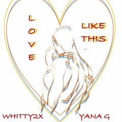 Whitty2x Ft Yana G - Love Like This