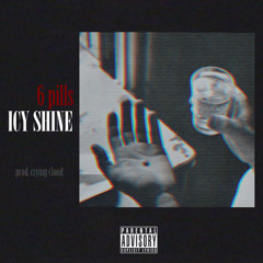 Icy Shine - 6 PILLS (prod. CRYING CLOUD)