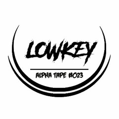 Alpha Tape #023 - LOWKEY