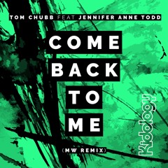 KIDOLOGY142 : Tom Chubb, Jennifer Anne Todd - Come Back To Me (Original Mix)