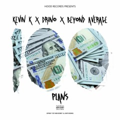 100 PLANS (PROD. BY KEVIN K) FEAT. KEVIN K & DRINO