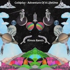 Coldplay - Adventure Of A Lifetime (Rimos Remix)