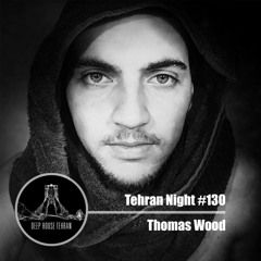 Tehran Night #130 Thomas Wood (Special Guest)