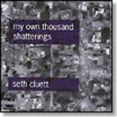 SETH CLUETT from My Own Thousan Shatterings