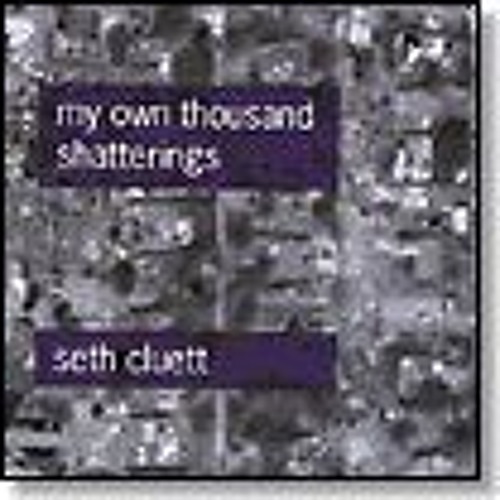 SETH CLUETT from My Own Thousan Shatterings