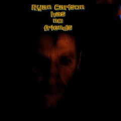 ryan carlson has no friends aug 2017