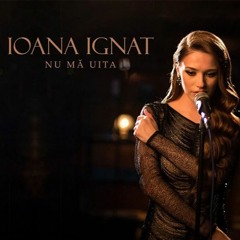 Ioana Ignat  - Nu Ma Uita