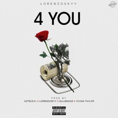 4 YOU (PROD BY. AZTECZ A1 X LORENZOSKYY X SULUBANGZ & YOUNG TAYLOR)