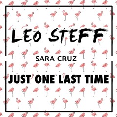 Just One Last Time - Leo Steff Ft. Sara Cruz