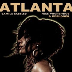 ATLANTA- Camilla Cabello X Desiigner Mashup