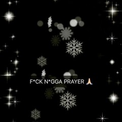 F*ck N*gga Prayer