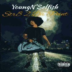 YoungN'Selfish- Str8 2 Da Point