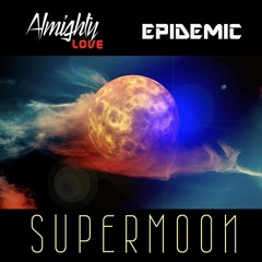 SUPERMOON by Almighty Love x @epidemicdropdat