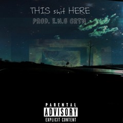 THIS SHIT HERE (tha Party)PROD. E.N.G CRTN