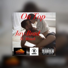 On Top By Jay-Brad ft. Meach RichGoon ENT.