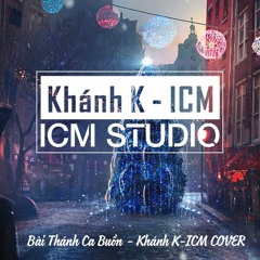 Bài Thánh Ca Buồn - Khánh K-ICM Cover