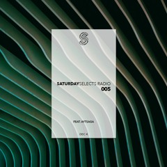 SaturdaySelects Radio #005 ft Aytsaga
