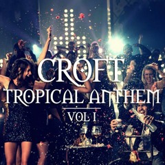 Croft's Ultimate Tropical House Anthem | Hit Mix Volum I