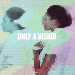Only A Vision ft. Lucy Clearwater