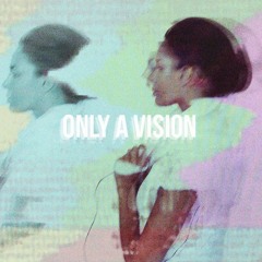 Only A Vision ft. Lucy Clearwater