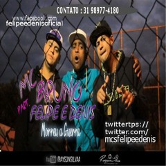 MC BRUNO Feat MCS FELIPE E DENIS - MORREU A GUERRA - DJ WANDEKO