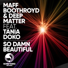 Maff Boothroyd & Deep Matter - Beautiful Ft Tania Doko (Somnthing Records)