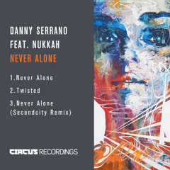 Danny Serrano feat. Nukkha Never Alone  (Secondcity Da Groove Remix)  [Circus Recordings]