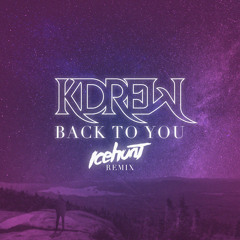 KDrew - Back To You (Icehunt Remix)