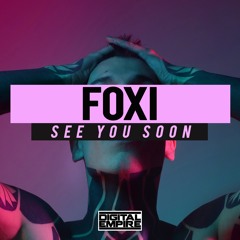 FOXI - See You Soon (Original Mix) [Out Now]