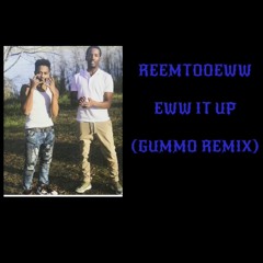 ReemTooEWW - Ew It Up(Gummo) Remix