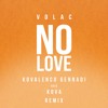 VOLAC - No Love (Kovalenco Gennadi aka KOVA Remix) | OUT NOW VOLAC - No Love (Kovalenco Gennadi aka KOVA Remix) | OUT NOW
