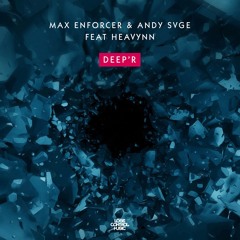 Max Enforcer & ANDY SVGE - Deep'r feat. Heavynn
